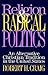 Religion and Radical Politics: An Alternative Christian Tradition in the United States