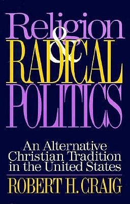 Religion and Radical Politics: An Alternative Christian Tradition in the United States (Paperback)