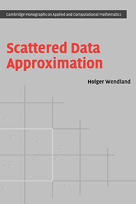 Scattered Data Approximation (Cambridge Monographs on Applied and Computational Mathematics, Series Number 17)