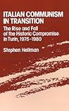 ITALIAN COMMUNISM IN TRANSITION: The Rise and Fall of the Historic Compromise in Turin, 1975-1980