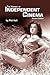 The History of Independent Cinema by Phil  Hall