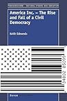 America Inc. - The Rise and Fall of a Civil Democracy (Transgressions: Cultural Studies and Education, 63)