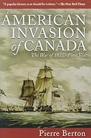 The Invasion Of Canada 1812 1813 By Pierre Berton