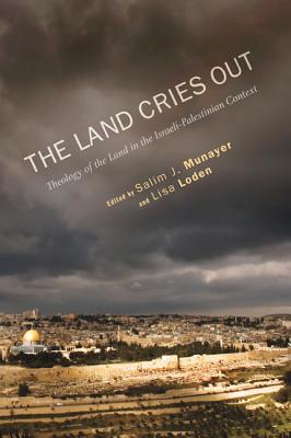 The Land Cries Out: Theology of the Land in the Israeli-Palestinian Context (Paperback)