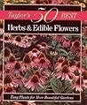 Taylor's 50 Best Herbs & Edible Flowers: Easy Plants for More Beautiful Gardens