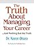 The Truth About Managing Your Career: ...And Nothing but the Truth