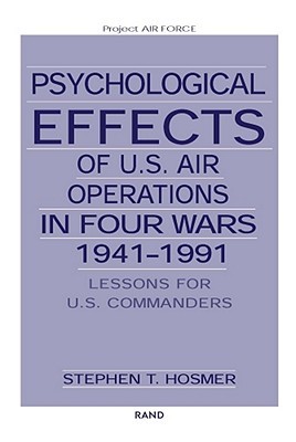 Psychological Effects of U.S. Air Operations in Four Wars, 1941-1991: Lessons for U.S. Commanders (Paperback)