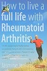How to live a full life with Rheumatoid Arthritis: 2nd edition How to live a full life with Rheumatoid Arthritis: 2nd edition