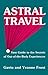 Astral Travel: Your Guide t...