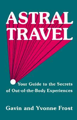 Astral Travel: Your Guide to the Secrets of Out-of-the-Body Experiences (Paperback)