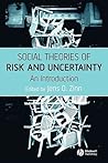 Social Theories of Risk and Uncertainty: An Introduction