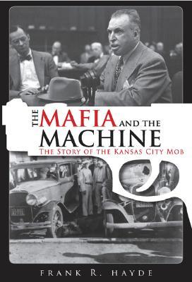 The Mafia and the Machine: The Story of the Kansas City Mob (Hardcover)