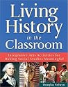 Living History in the Classroom: Integrative Arts Activities for Making Social Studies Meaningful