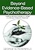 Beyond Evidence-Based Psychotherapy (Counseling and Psychotherapy)