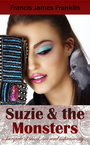 Suzie and the Monsters: A Fairytale of Blood, Sex and Inhumanity