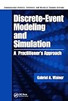Discrete-Event Modeling and Simulation: A Practitioner's Approach (Computational Analysis, Synthesis, and Design of Dynamic Systems)