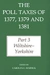The Poll Taxes of 1377, 1379, and 1381: Part 3. Wiltshire - Yorkshire (Records of Social and Economic History, 37) The Poll Taxes of 1377, 1379, and 1381: Part 3. Wiltshire - Yorkshire (Records of Social and Economic History, 37)