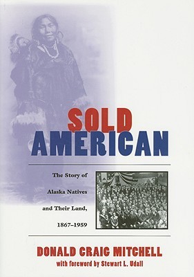 Sold American: The Story of Alaska Natives and Their Land 1867-1959 (Paperback)