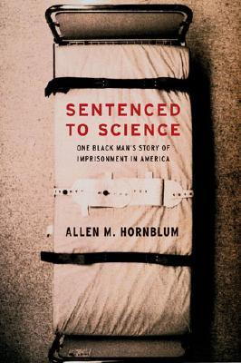 Sentenced to Science: One Black Man's Story of Imprisonment in America (Hardcover)