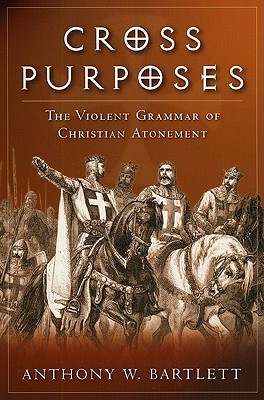 Cross Purposes: The Violent Grammar of Christian Atonement (Paperback)
