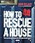 How To Rescue A House: Turn An Unloved Property Into Your Dream Home