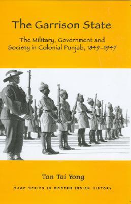 The Garrison State: Military, Government and Society in Colonial Punjab, 1849-1947 (Hardcover)