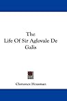 The Life Of Sir Aglovale De Galis by Clemence Housman