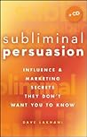 Subliminal Persuasion: Influence and Marketing Secrets They Don't Want You To Know