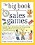 The Big Book of Sales Games: Quick, Fun Activities for Improving Selling Skills or Livening Up a Sales Meeting
