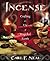Incense: Crafting and Use of Magickal Scents