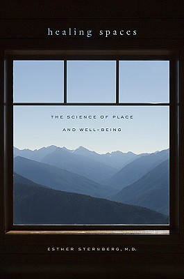 Healing Spaces The Science Of Place And Well Being By Esther M Sternberg