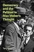 Democracy and the Political in Max Weber's Thought