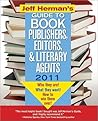 Jeff Herman's Guide to Book Publishers, Editors, & Literary Agents 2011: Who They Are! What They Want! How to Win Them Over!