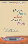 Making Shifts Without Making Waves: A Coach Approach to Soulful Leadership (TCP Leadership Series) Making Shifts Without Making Waves: A Coach Approach to Soulful Leadership (TCP Leadership Series)