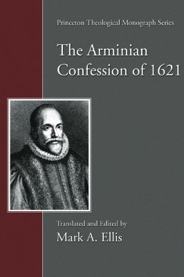 The Arminian Confession of 1621 (Princeton Theological Monograph)