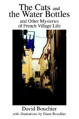 The Cats and the Water Bottles: and Other Mysteries of French Village Life (Paperback)