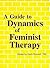 A Guide to Dynamics of Feminist Therapy