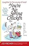 You're No Spring Chicken You're No Spring Chicken
