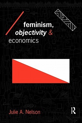 Feminism, Objectivity and Economics (Economics as Social Theory)