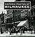 Historic Photos of Milwaukee