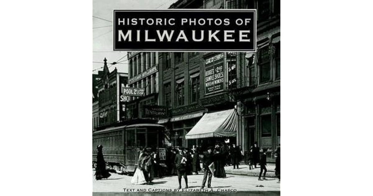 Historic Photos of Milwaukee by Elizabeth Chasco