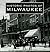 Historic Photos of Milwaukee