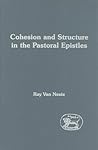 Cohesion and Structure in the Pastoral Epistles (The Library of New Testament Studies)