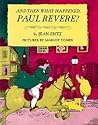 And Then What Happened, Paul Revere? by Jean Fritz And Then What Happened, Paul Revere? by Jean Fritz