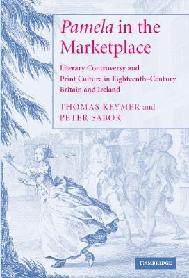 'Pamela' in the Marketplace: Literary Controversy and Print Culture in Eighteenth-Century Britain and Ireland (Hardcover)