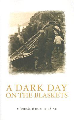A Dark Day on the Blaskets: The Drowning of Donal O Criomhthain And Eibhlin Nic Niocaill on the Blasket Islands,13 August 1909 (Paperback)