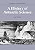 A History of Antarctic Science (Studies in Polar Research)