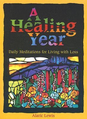 A Healing Year: Daily Meditations for Living with Loss (Paperback)