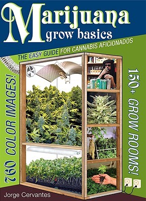 Marijuana Grow Basics: The Easy Guide for Cannabis Aficionados (Paperback)