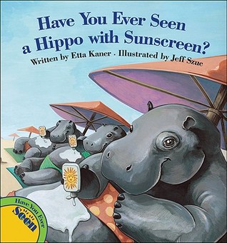 Have You Ever Seen a Hippo with Sunscreen? (Hardcover)